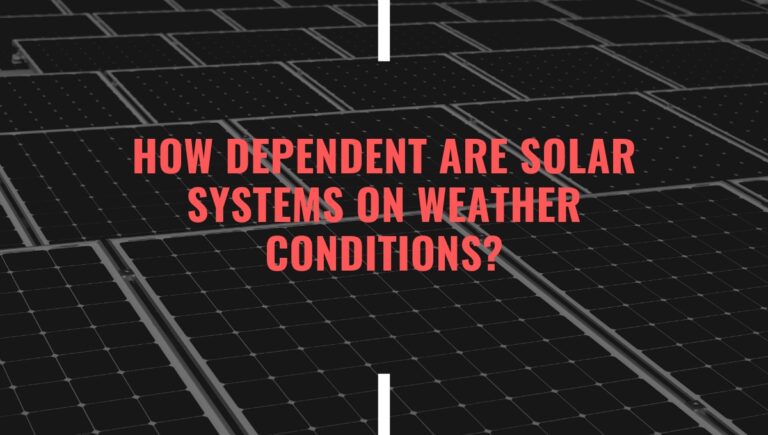 How Dependent Are Solar Systems on Weather Conditions?