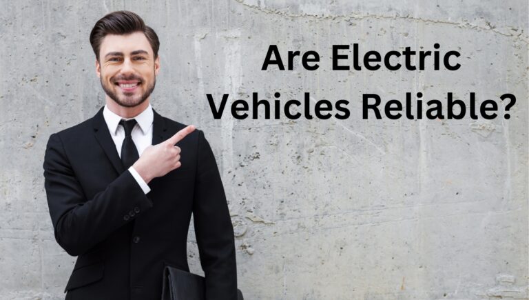 Are Electric Vehicles Reliable? (Yes, and It’s Updated Constantly)