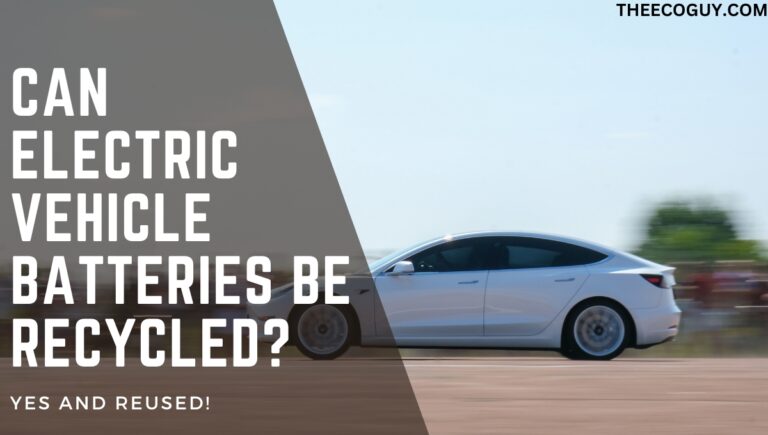 Can Electric Vehicle Batteries Be Recycled? (Yes And Reused!)
