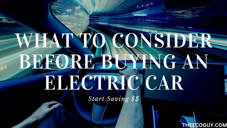 What to Consider Before Buying an Electric Car (Start Saving $$)