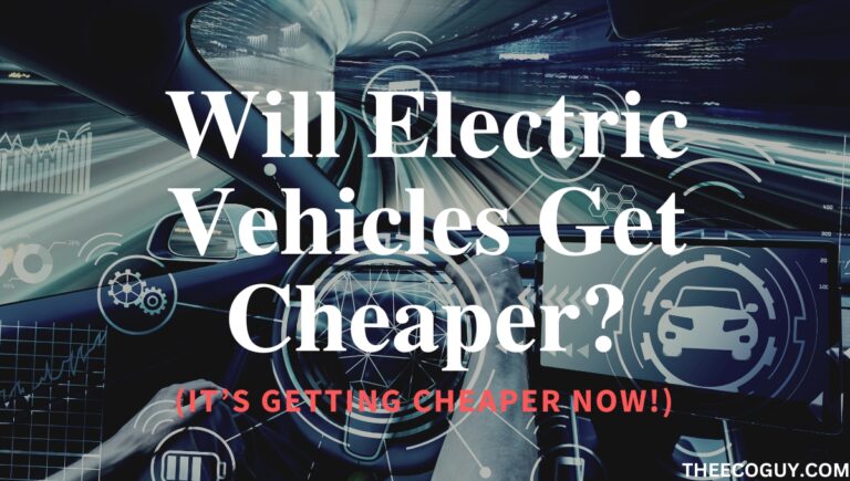 Will Electric Vehicles Get Cheaper? (It’s Getting Cheaper Now!)